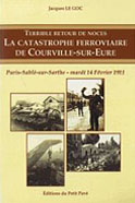 Terrible retour de noces. La catastrophe ferroviaire de Courville-sur-Eure. Paris-Sablé-sur-Sarthe, mardi 14 février 1911 (Jacques Le Goc)