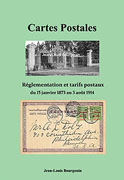 Cartes Postales. Réglementation et tarifs postaux du 15 janvier 1873 au 3 août 1914 (Jean-Louis Bourgouin)