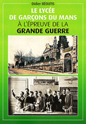 Le lycée de garçons du Mans à l´épreuve de la Grande guerre (Didier Béoutis)