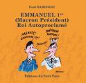 Emmanuel 1er (Macron Président) roi Autoproclamé (Paul Baringou)