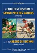 LA FABULEUSE HISTOIRE DU GRAND PRIX DES NATIONS (1932-2004)... ET DU CHRONO DES NATIONS (DEPUIS 2006) (Préfaces de Jacques Augendre, Serge Laget, Jean-François Quénet et Christian Tessier.)