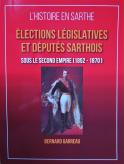 Élections législatives et députés sarthois sous le Second Empire [1852 - 1870] (Bernard Garreau)