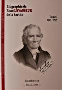 Biographie de René Levasseur de la Sarthe (tome 1) (Daniel Jouteux)