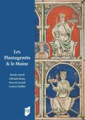 Les Plantagenêts et le Maine. (Collectif sous la direction de Martin Aurell, Ghislain Baury, Vincent Corriol et Laurent Maillet.)