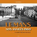 Le Mans. Nos années 1960, à l´aube d´une ville nouvelle. (Serge Bertin)