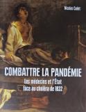 Combattre la pandémie. Les médecins, l´État, face au choléra de 1832 (Nicolas Cadet)